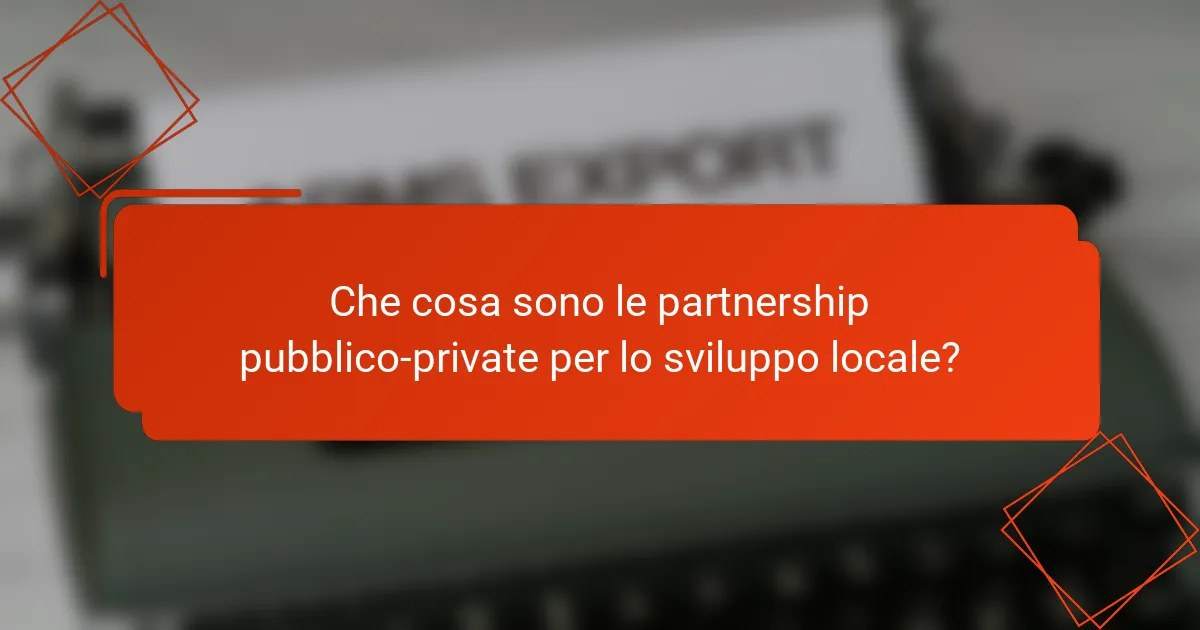 Che cosa sono le partnership pubblico-private per lo sviluppo locale?
