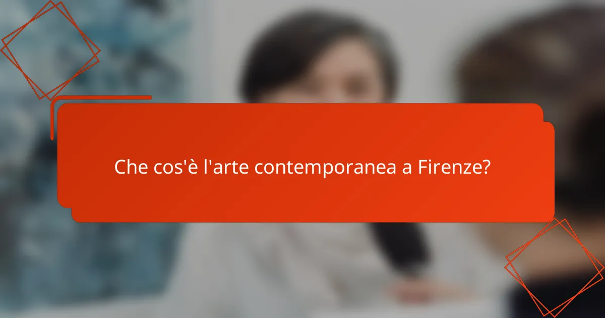 Che cos'è l'arte contemporanea a Firenze?