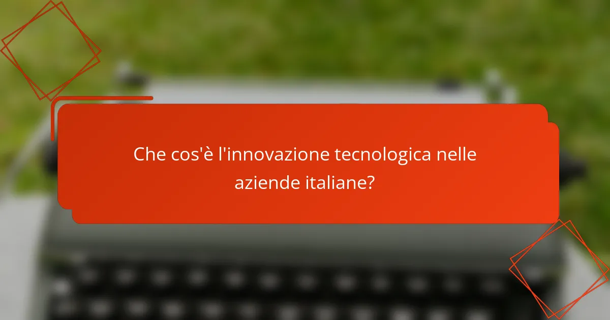 Che cos'è l'innovazione tecnologica nelle aziende italiane?