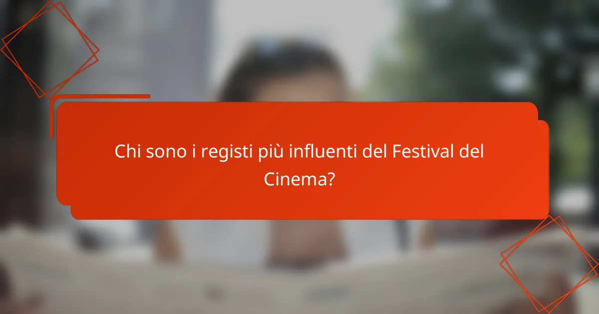 Chi sono i registi più influenti del Festival del Cinema?
