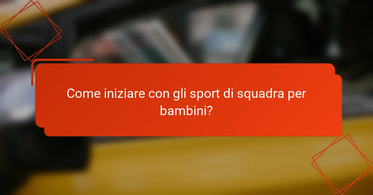 Come iniziare con gli sport di squadra per bambini?