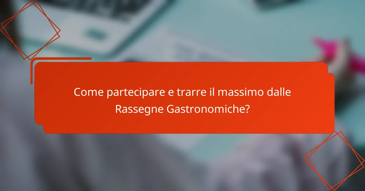 Come partecipare e trarre il massimo dalle Rassegne Gastronomiche?