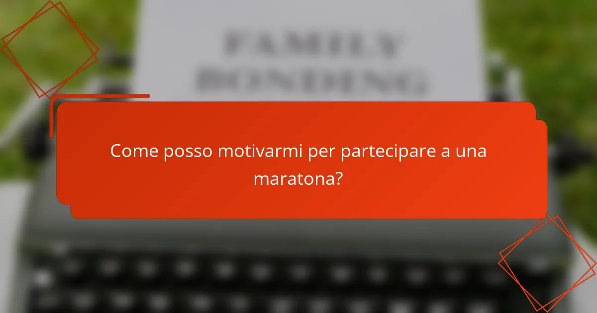 Come posso motivarmi per partecipare a una maratona?