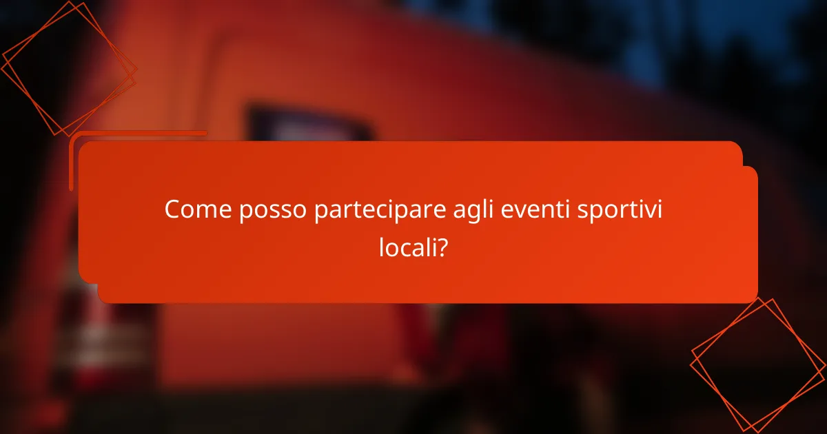 Come posso partecipare agli eventi sportivi locali?