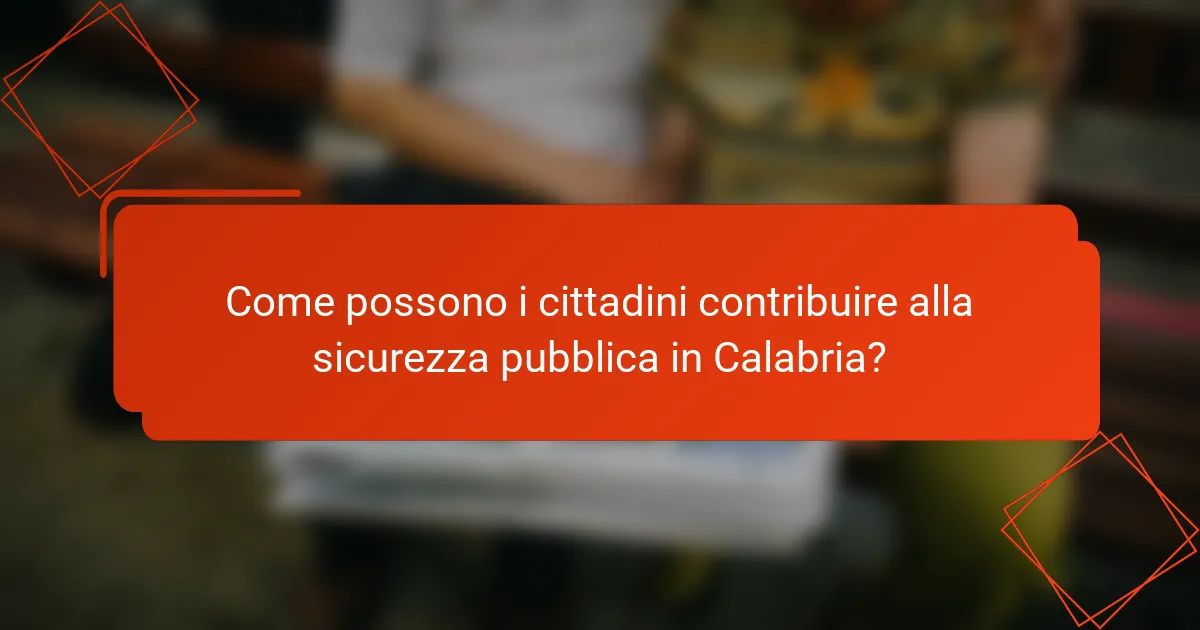 Come possono i cittadini contribuire alla sicurezza pubblica in Calabria?