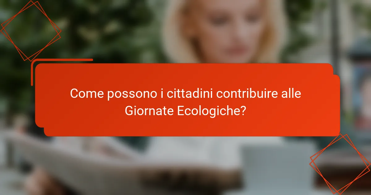 Come possono i cittadini contribuire alle Giornate Ecologiche?