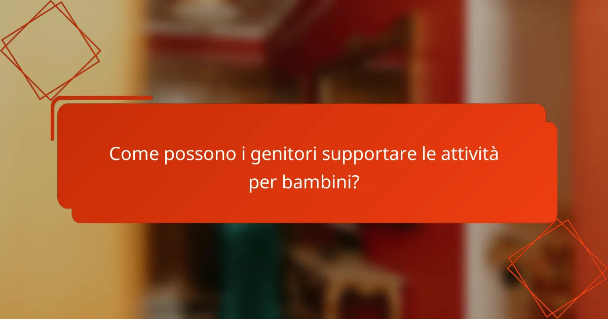 Come possono i genitori supportare le attività per bambini?