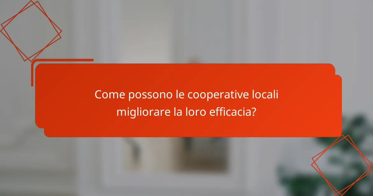 Come possono le cooperative locali migliorare la loro efficacia?