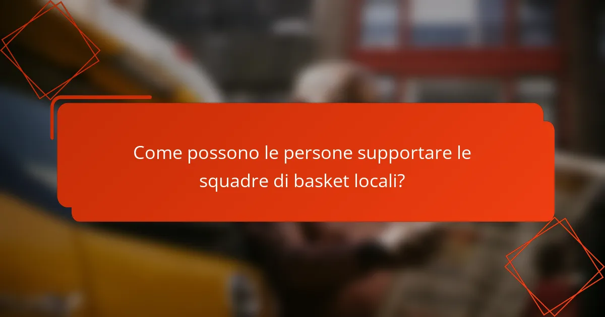 Come possono le persone supportare le squadre di basket locali?
