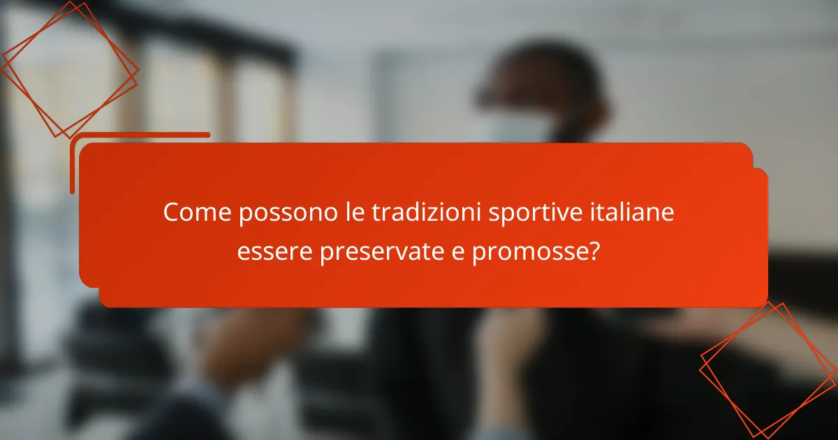 Come possono le tradizioni sportive italiane essere preservate e promosse?