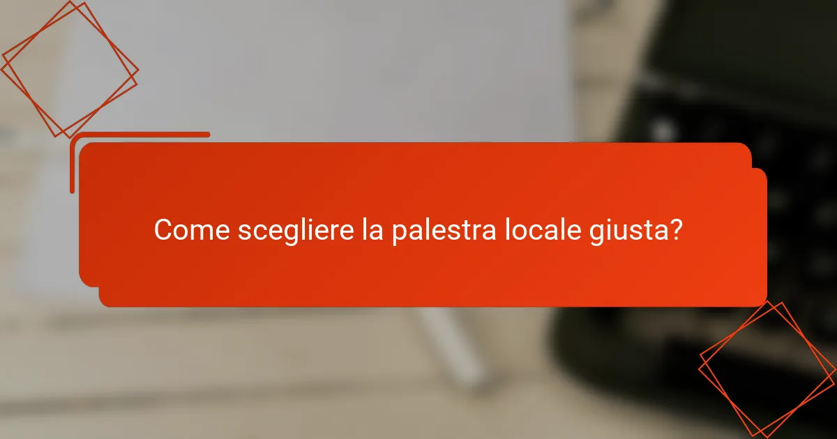 Come scegliere la palestra locale giusta?