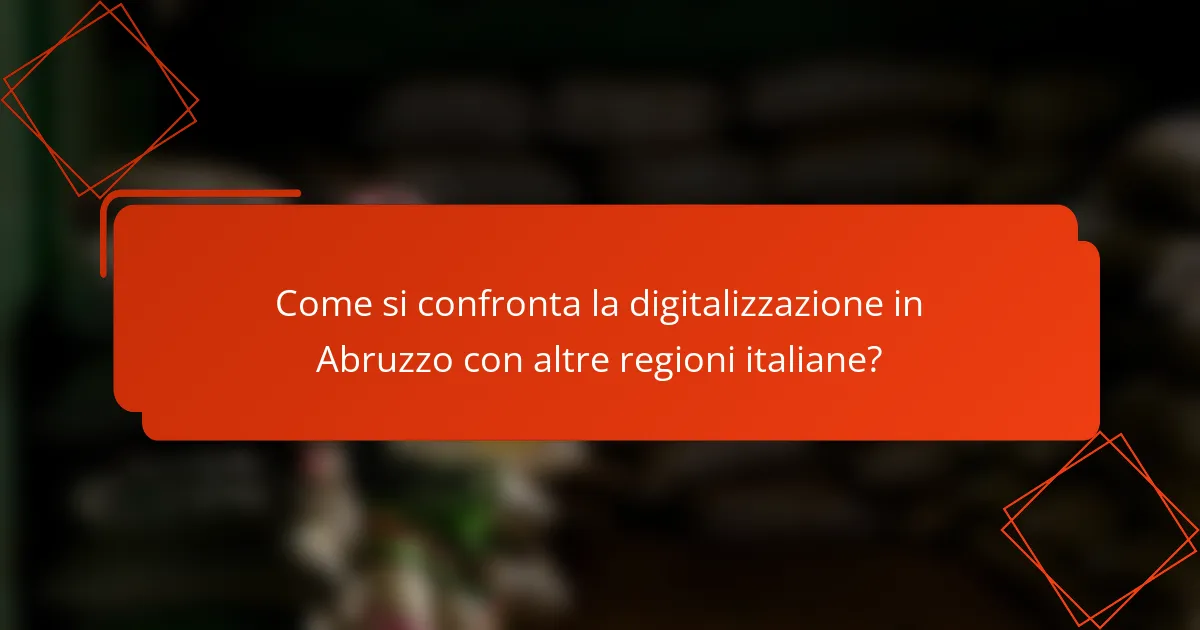 Come si confronta la digitalizzazione in Abruzzo con altre regioni italiane?