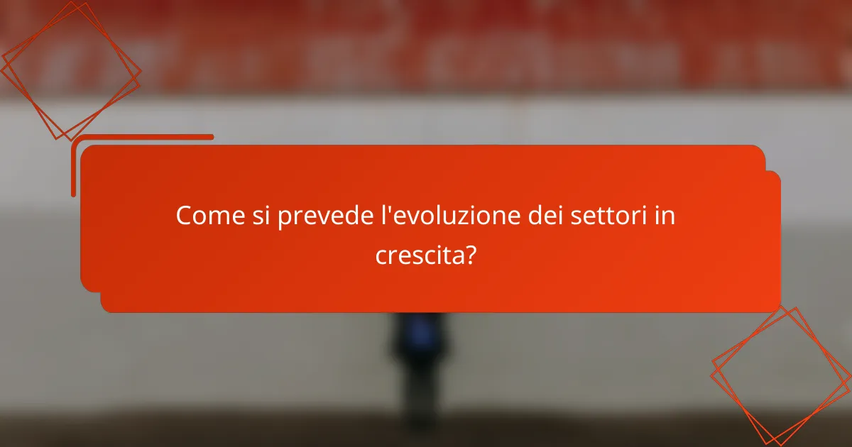 Come si prevede l'evoluzione dei settori in crescita?