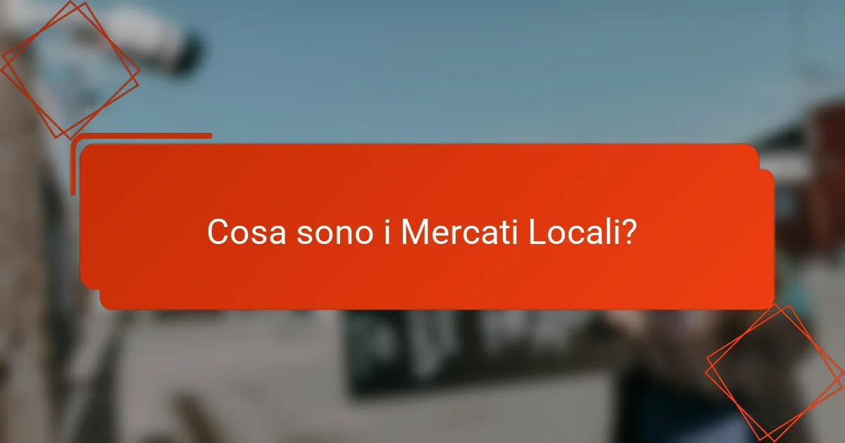 Cosa sono i Mercati Locali?