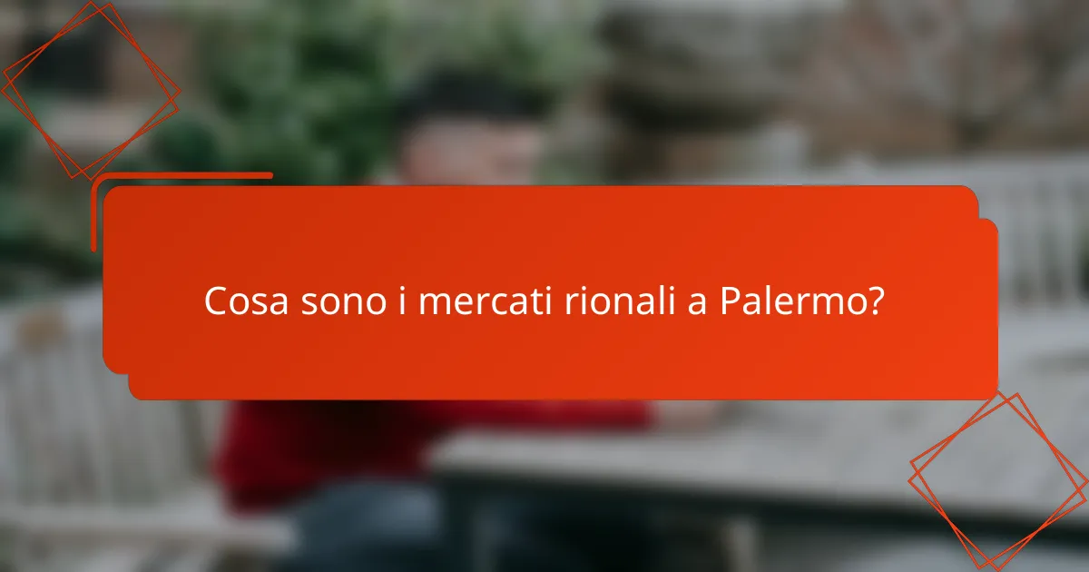 Cosa sono i mercati rionali a Palermo?