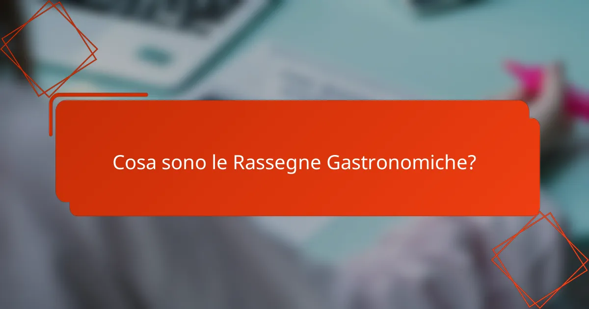 Cosa sono le Rassegne Gastronomiche?