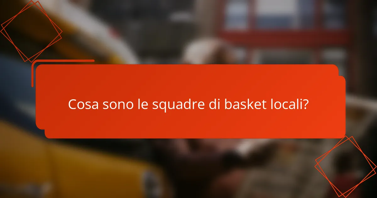 Cosa sono le squadre di basket locali?