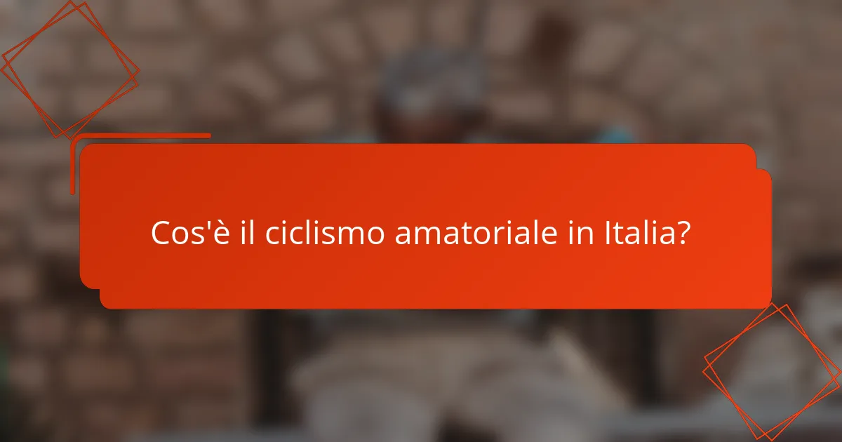 Cos'è il ciclismo amatoriale in Italia?