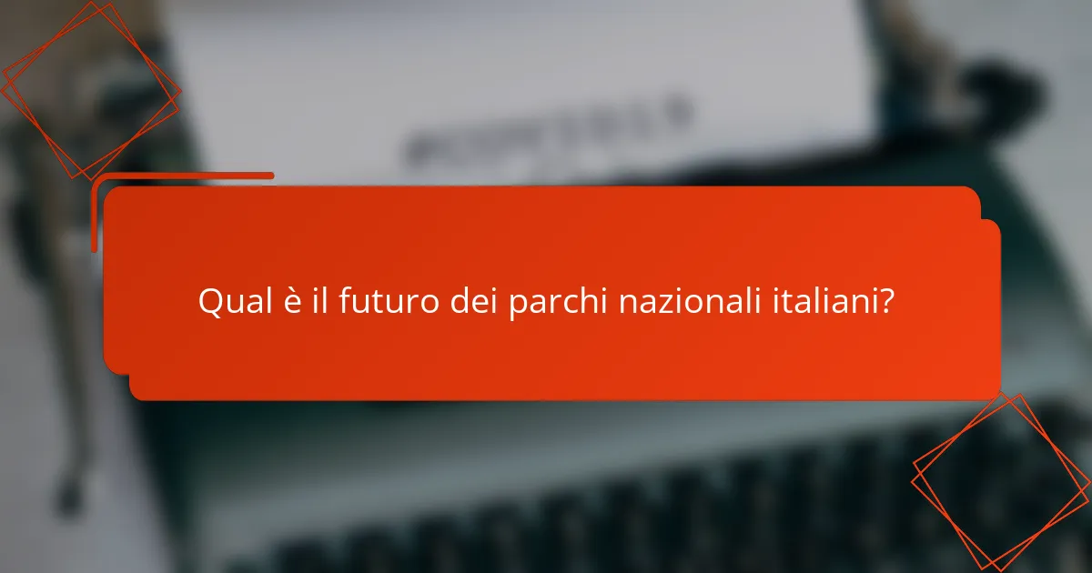Qual è il futuro dei parchi nazionali italiani?