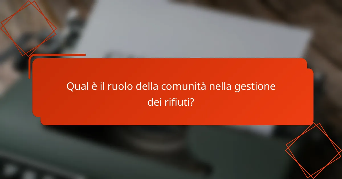 Qual è il ruolo della comunità nella gestione dei rifiuti?
