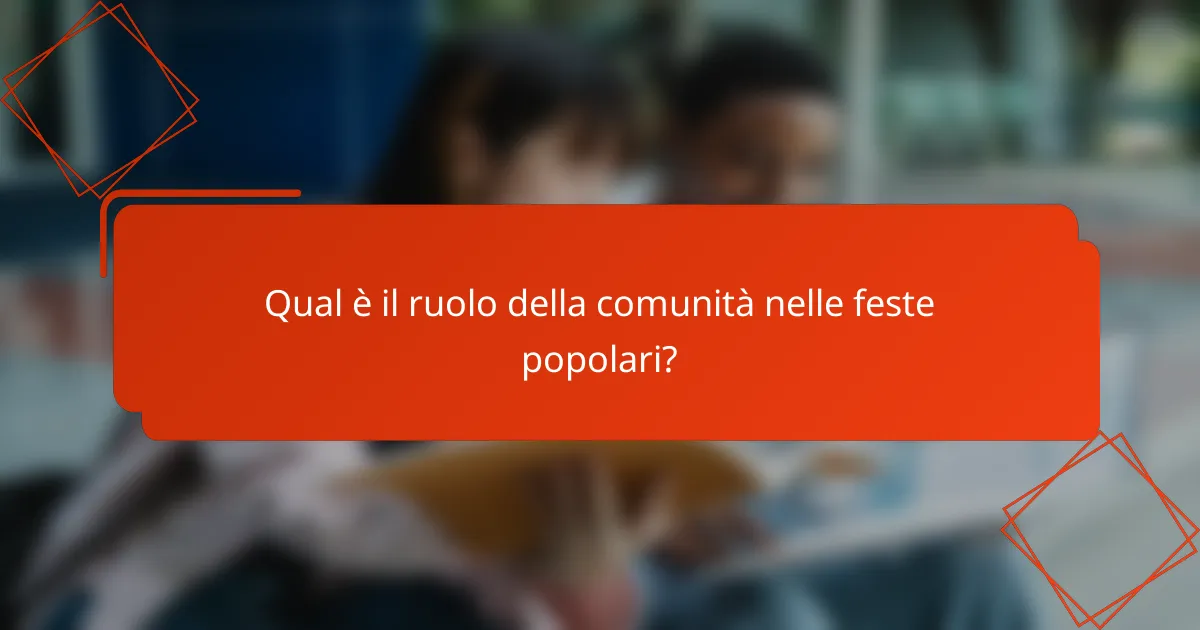 Qual è il ruolo della comunità nelle feste popolari?