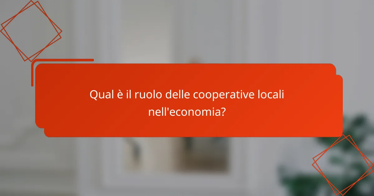 Qual è il ruolo delle cooperative locali nell'economia?