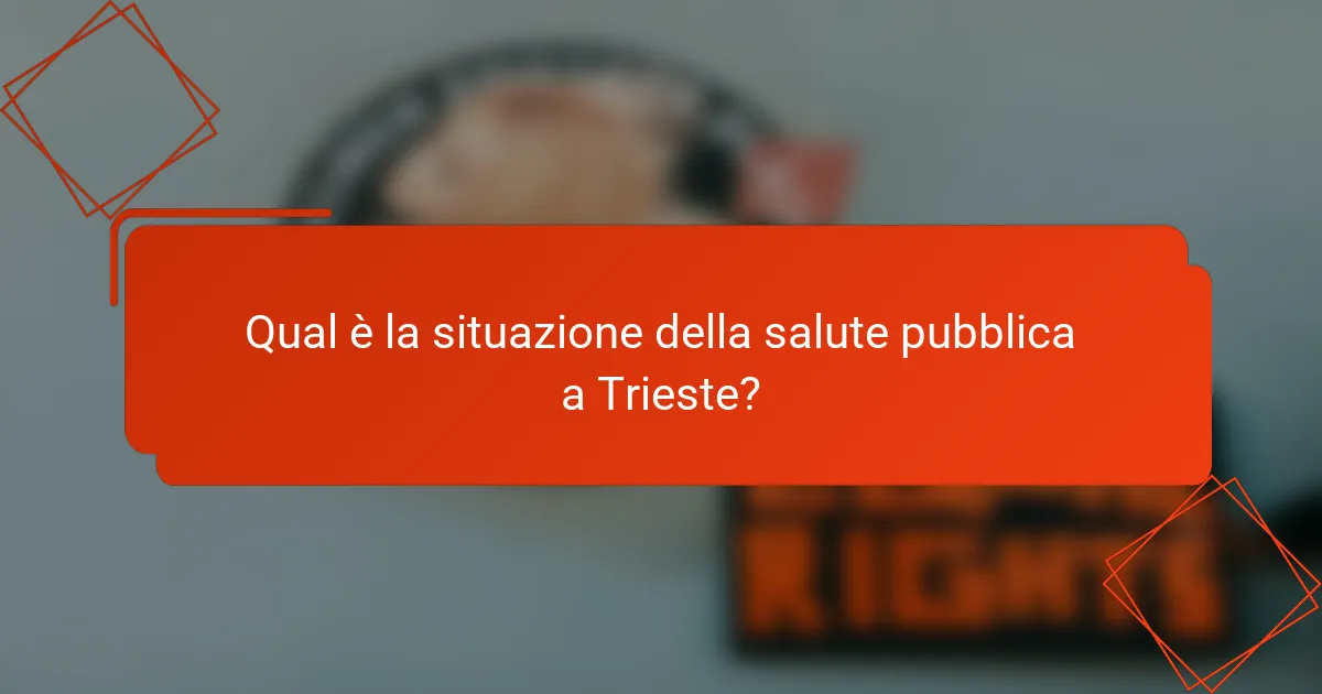 Qual è la situazione della salute pubblica a Trieste?