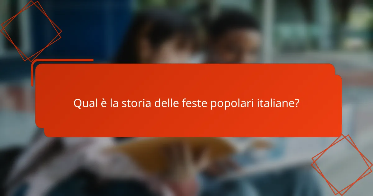 Qual è la storia delle feste popolari italiane?