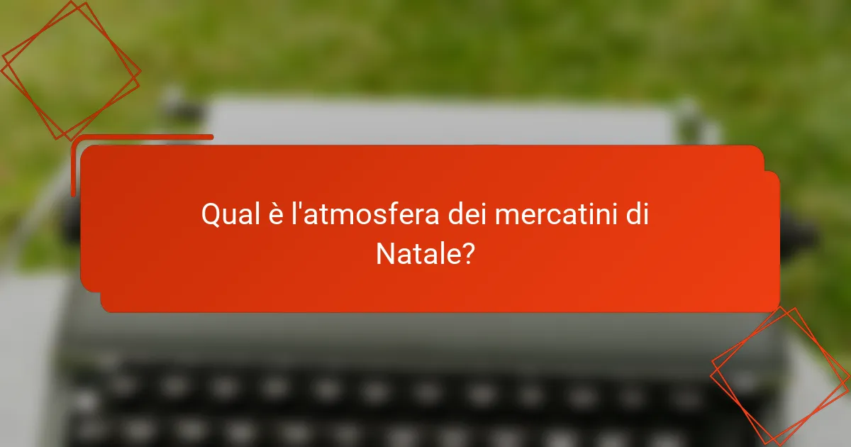 Qual è l'atmosfera dei mercatini di Natale?