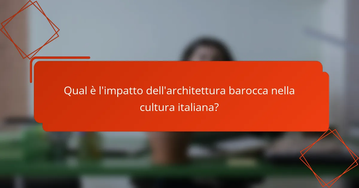 Qual è l'impatto dell'architettura barocca nella cultura italiana?