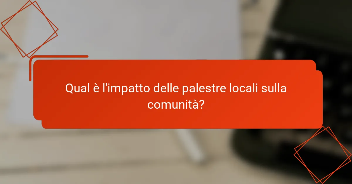Qual è l'impatto delle palestre locali sulla comunità?