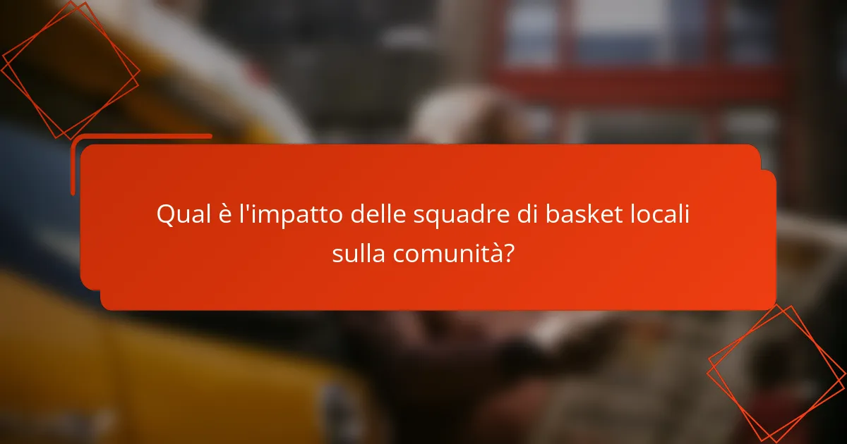 Qual è l'impatto delle squadre di basket locali sulla comunità?
