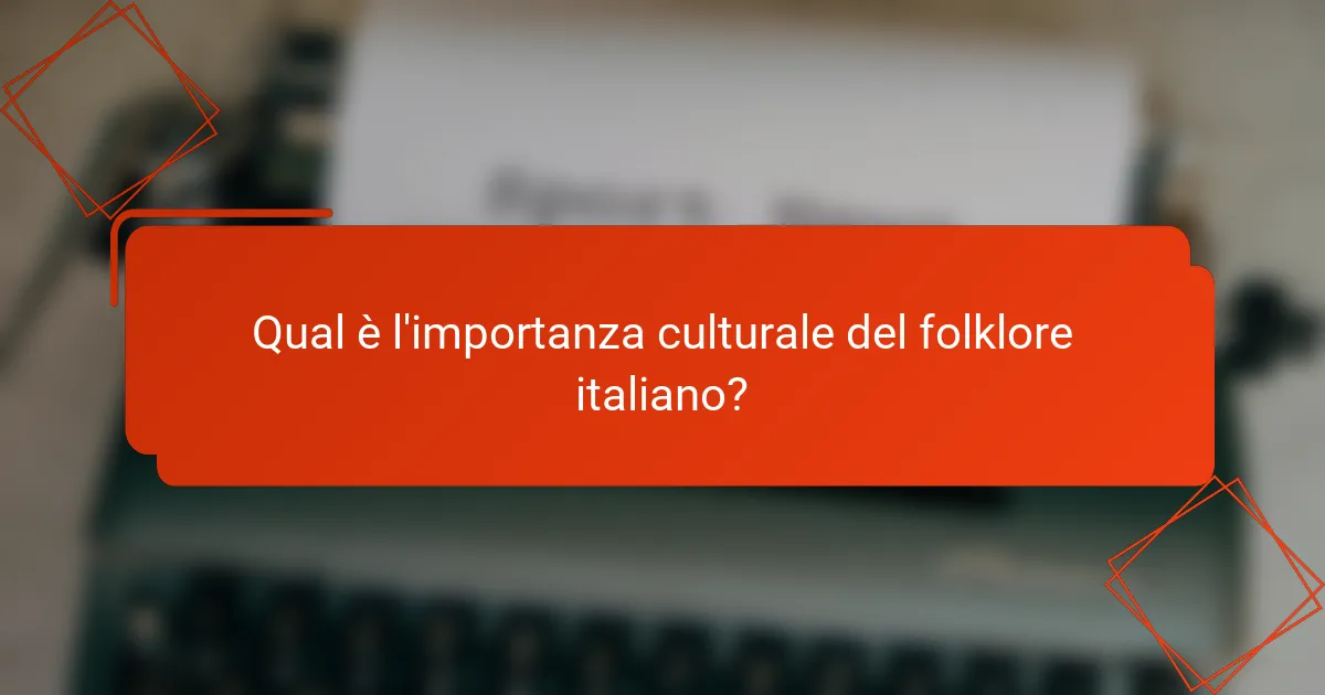 Qual è l'importanza culturale del folklore italiano?