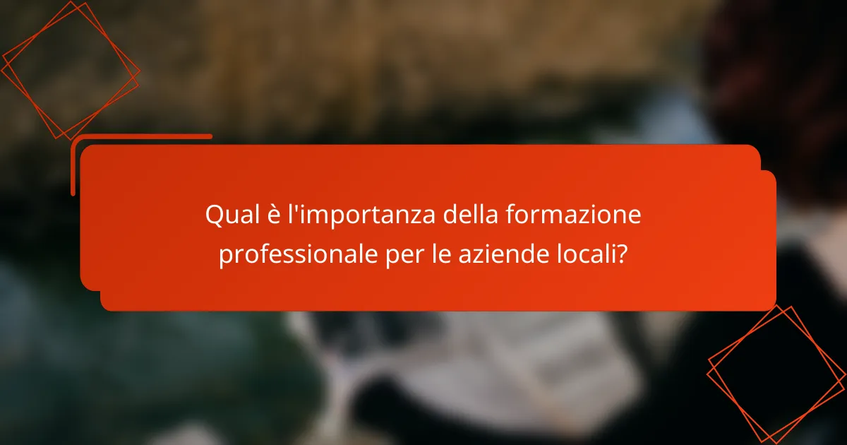 Qual è l'importanza della formazione professionale per le aziende locali?