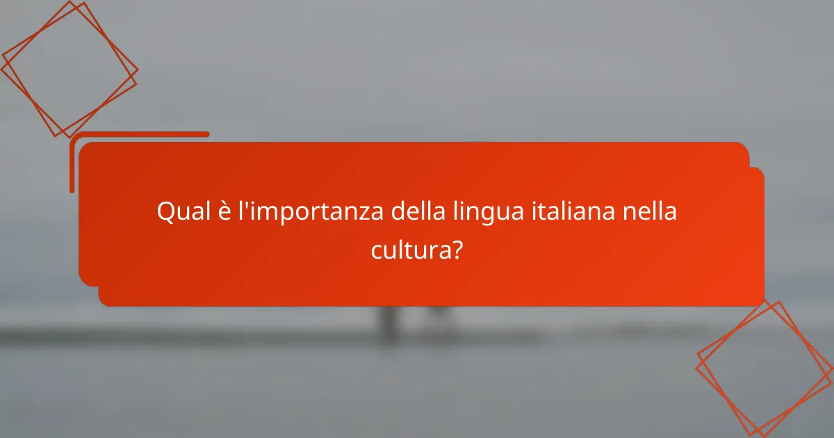 Qual è l'importanza della lingua italiana nella cultura?