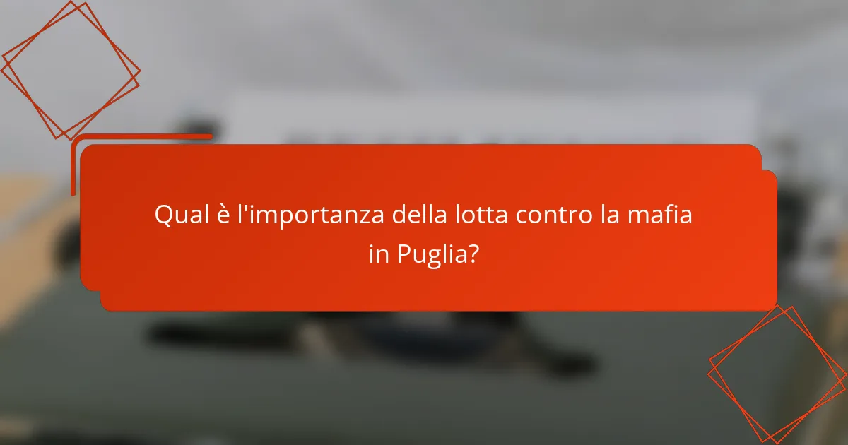 Qual è l'importanza della lotta contro la mafia in Puglia?