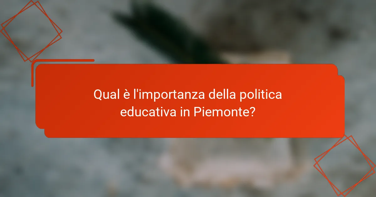 Qual è l'importanza della politica educativa in Piemonte?