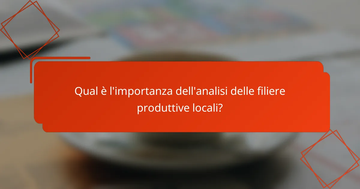 Qual è l'importanza dell'analisi delle filiere produttive locali?