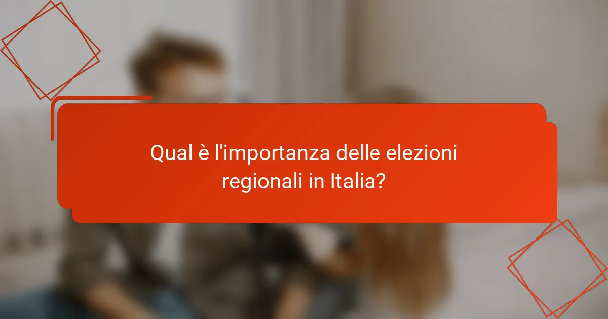 Qual è l'importanza delle elezioni regionali in Italia?