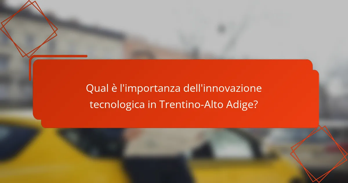 Qual è l'importanza dell'innovazione tecnologica in Trentino-Alto Adige?