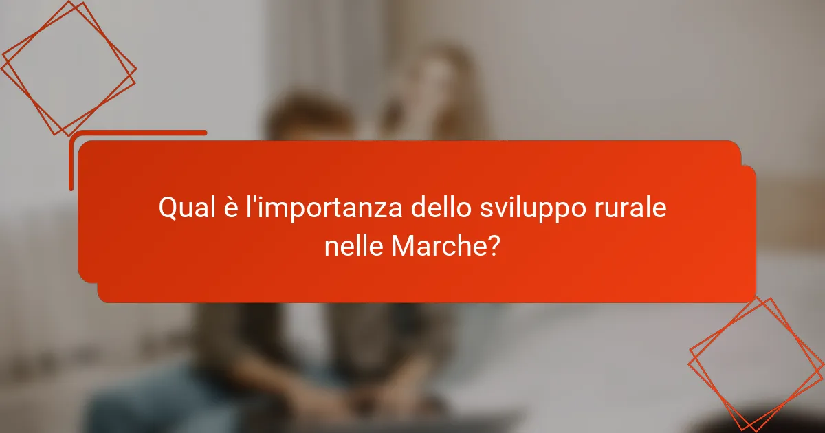 Qual è l'importanza dello sviluppo rurale nelle Marche?