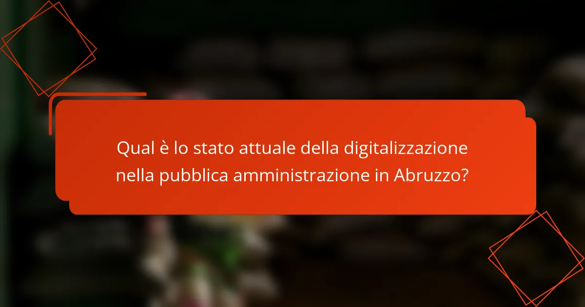 Qual è lo stato attuale della digitalizzazione nella pubblica amministrazione in Abruzzo?