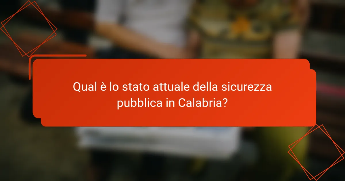 Qual è lo stato attuale della sicurezza pubblica in Calabria?