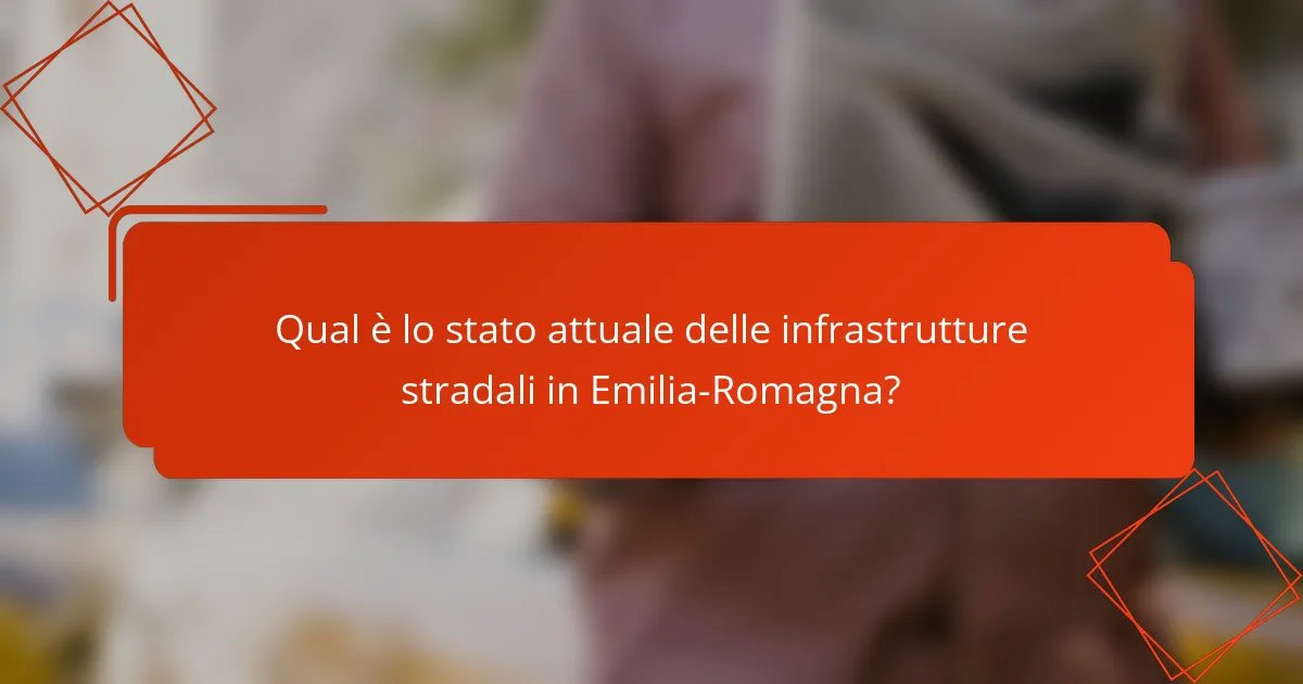 Qual è lo stato attuale delle infrastrutture stradali in Emilia-Romagna?