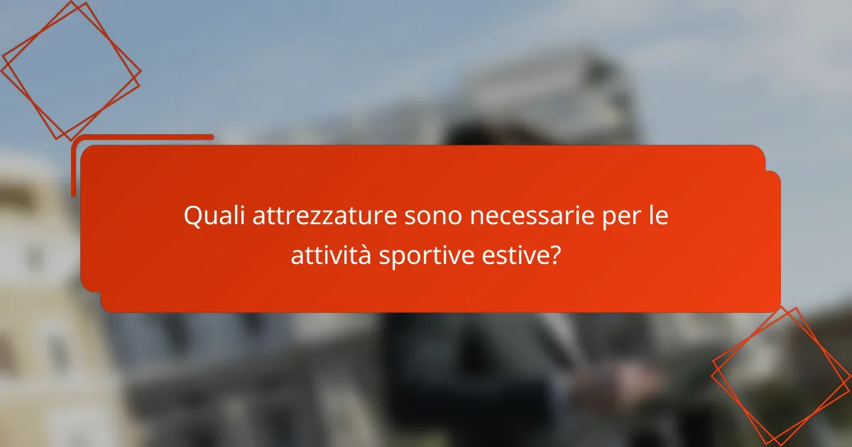 Quali attrezzature sono necessarie per le attività sportive estive?