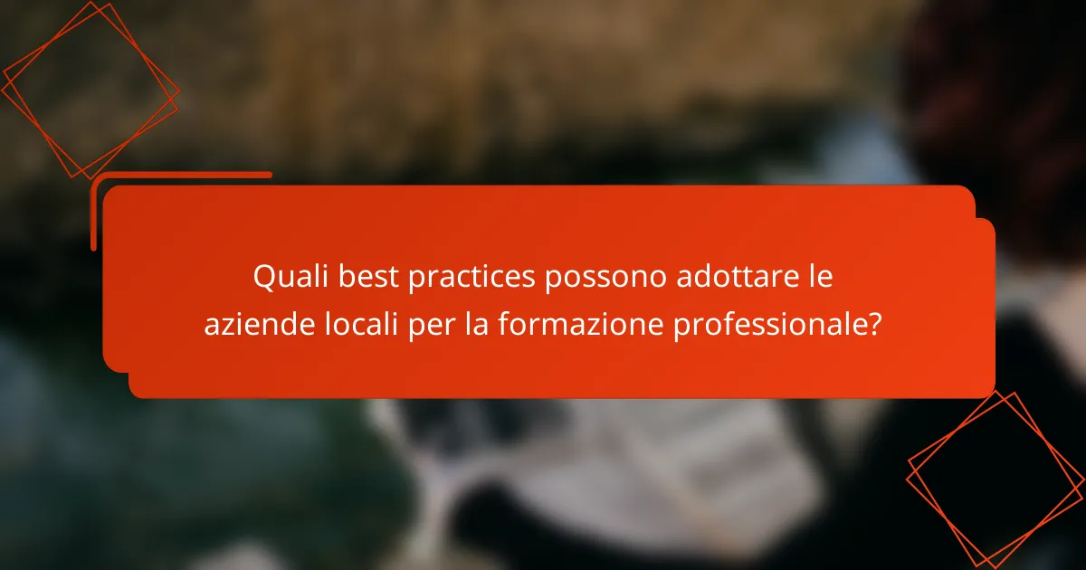 Quali best practices possono adottare le aziende locali per la formazione professionale?
