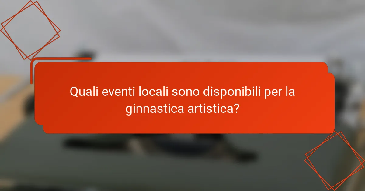 Quali eventi locali sono disponibili per la ginnastica artistica?