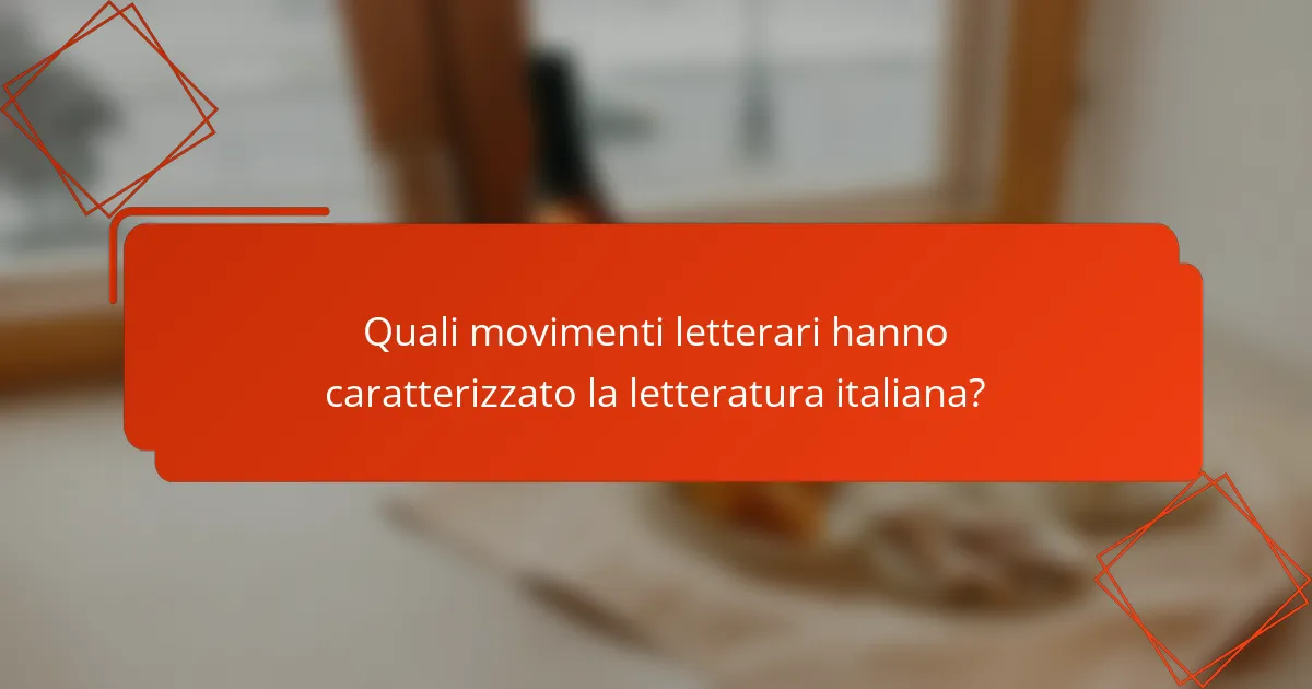 Quali movimenti letterari hanno caratterizzato la letteratura italiana?