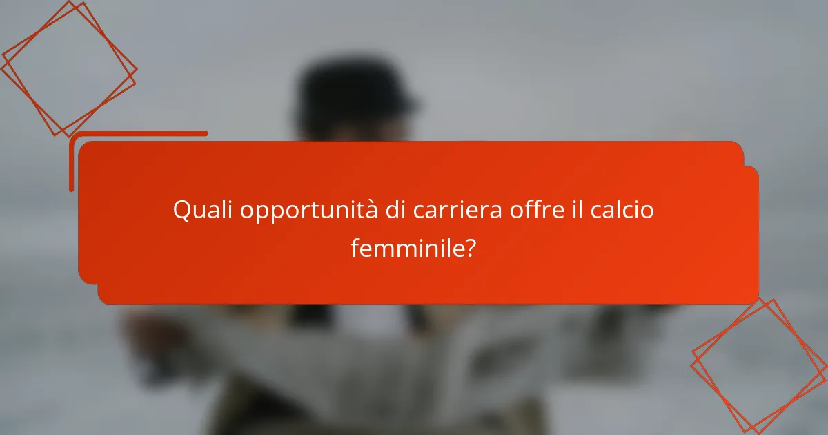 Quali opportunità di carriera offre il calcio femminile?