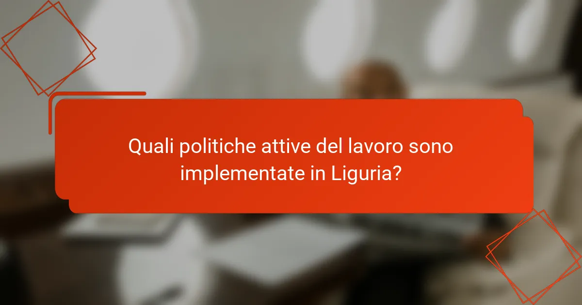 Quali politiche attive del lavoro sono implementate in Liguria?